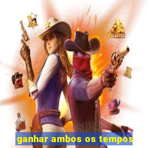 ganhar ambos os tempos